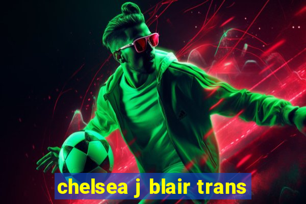 chelsea j blair trans